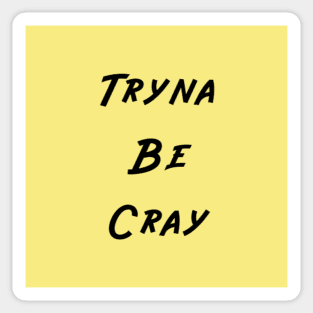 Funny Tryna Be Cray Black Words on Yellow Background Sticker Gifts Sticker
